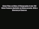 [Read book] Silent Films on Video: A Filmography of over 700 Silent Features Available on Videocassette