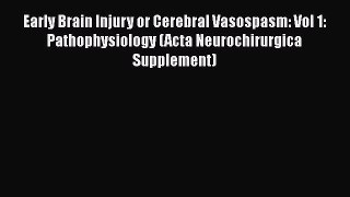 [PDF] Early Brain Injury or Cerebral Vasospasm: Vol 1: Pathophysiology (Acta Neurochirurgica
