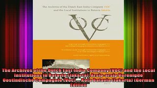 Full Free PDF Downlaod  The Archives of the Dutch East India Company VOC and the Local Institutions in Batavia Full Ebook Online Free