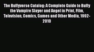 [Read book] The Buffyverse Catalog: A Complete Guide to Buffy the Vampire Slayer and Angel