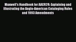 [Read book] Maxwell's Handbook for AACR2R: Explaining and Illustrating the Anglo-American Cataloging