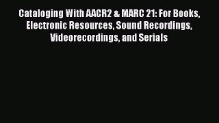 [Read book] Cataloging With AACR2 & MARC 21: For Books Electronic Resources Sound Recordings