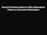 [Read book] History Of Printing In America: With a Biography of Printers & an Account of Newspapers