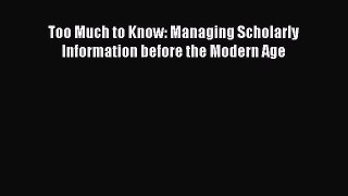 [Read book] Too Much to Know: Managing Scholarly Information before the Modern Age [Download]