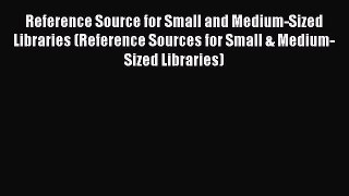 [Read book] Reference Source for Small and Medium-Sized Libraries (Reference Sources for Small