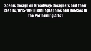 [Read book] Scenic Design on Broadway: Designers and Their Credits 1915-1990 (Bibliographies
