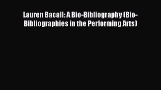 [Read book] Lauren Bacall: A Bio-Bibliography (Bio-Bibliographies in the Performing Arts) [PDF]