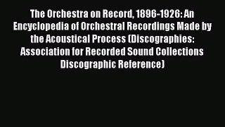 [Read book] The Orchestra on Record 1896-1926: An Encyclopedia of Orchestral Recordings Made