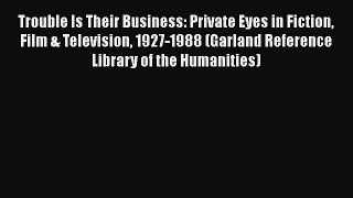 [Read book] Trouble Is Their Business: Private Eyes in Fiction Film & Television 1927-1988