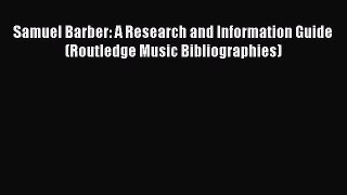 [Read book] Samuel Barber: A Research and Information Guide (Routledge Music Bibliographies)