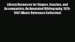 [Read book] Library Resources for Singers Coaches and Accompanists: An Annotated Bibliography