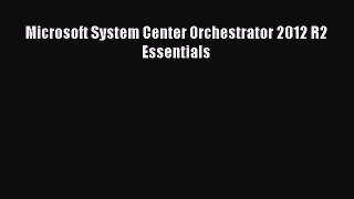 Download Microsoft System Center Orchestrator 2012 R2 Essentials Ebook Free