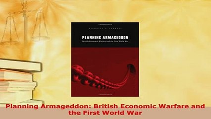 PDF  Planning Armageddon British Economic Warfare and the First World War Read Online