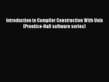 [Read PDF] Introduction to Compiler Construction With Unix (Prentice-Hall software series)