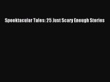 [Read book] Spooktacular Tales: 25 Just Scary Enough Stories [PDF] Full Ebook