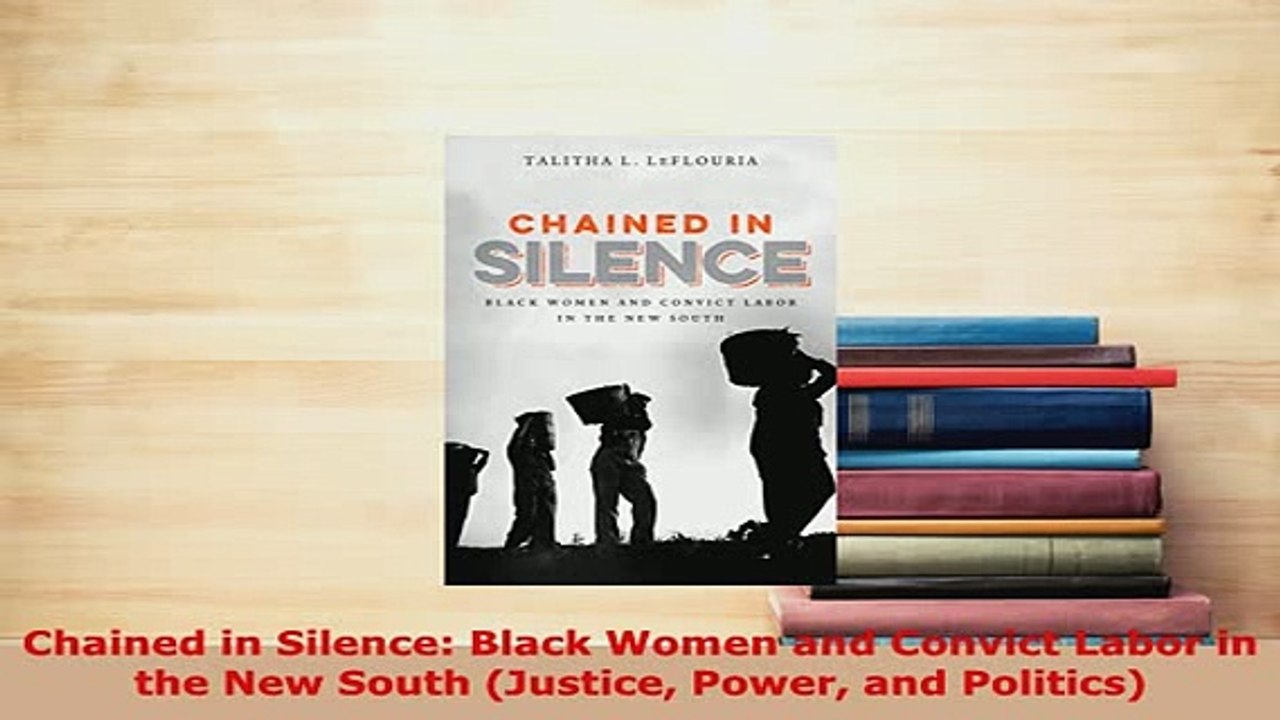 PDF  Chained in Silence Black Women and Convict Labor in the New South Justice Power and PDF Full Ebook