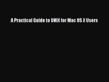 [Read PDF] A Practical Guide to UNIX for Mac OS X Users Download Free