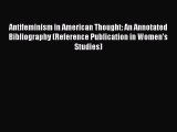 [Read book] Antifeminism in American Thought: An Annotated Bibliography (Reference Publication