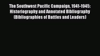[Read book] The Southwest Pacific Campaign 1941-1945: Historiography and Annotated Bibliography