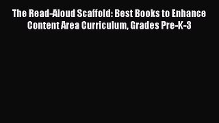 [Read book] The Read-Aloud Scaffold: Best Books to Enhance Content Area Curriculum Grades Pre-K-3