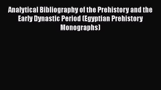 [Read book] Analytical Bibliography of the Prehistory and the Early Dynastic Period (Egyptian