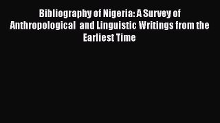 [Read book] Bibliography of Nigeria: A Survey of Anthropological  and Linguistic Writings from