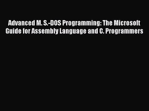 [Read PDF] Advanced M. S.-DOS Programming: The Microsoft Guide for Assembly Language and C.