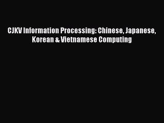 Read CJKV Information Processing: Chinese Japanese Korean & Vietnamese Computing Ebook Free