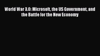 Read World War 3.0: Microsoft the US Government and the Battle for the New Economy Ebook Free