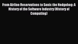 Download From Airline Reservations to Sonic the Hedgehog: A History of the Software Industry
