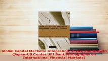 Download  Global Capital Markets Integration Crisis and Growth JapanUS Center UFJ Bank Monographs Download Full Ebook