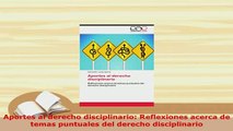 PDF  Aportes al derecho disciplinario Reflexiones acerca de temas puntuales del derecho Free Books