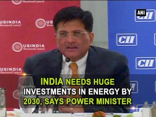 India needs huge investments in energy by 2030, says power minister