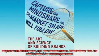 READ book  Capture the Mindshare and the Market Share Will Follow The Art and Science of Building  FREE BOOOK ONLINE