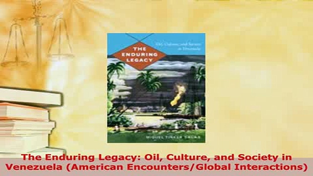 Download  The Enduring Legacy Oil Culture and Society in Venezuela American EncountersGlobal Read Online