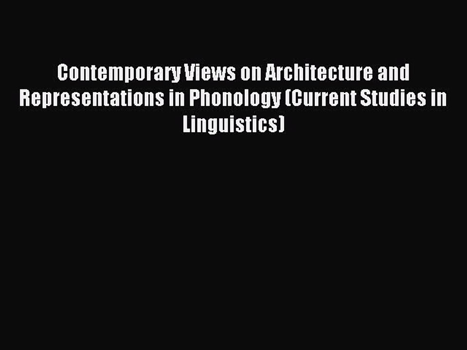 Read Contemporary Views on Architecture and Representations in Phonology (Current Studies in