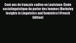 Read Cent ans de français cadien en Louisiane: Étude sociolinguistique du parler des femmes