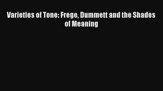 Download Varieties of Tone: Frege Dummett and the Shades of Meaning Ebook Online