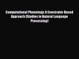 Read Computational Phonology: A Constraint-Based Approach (Studies in Natural Language Processing)