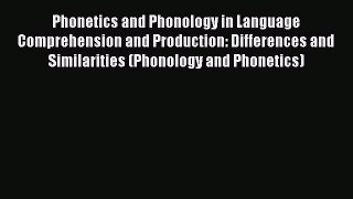 Read Phonetics and Phonology in Language Comprehension and Production: Differences and Similarities