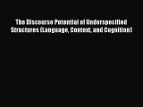 Download The Discourse Potential of Underspecified Structures (Language Context and Cognition)