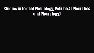 Read Studies in Lexical Phonology Volume 4 (Phonetics and Phonology) Ebook Free