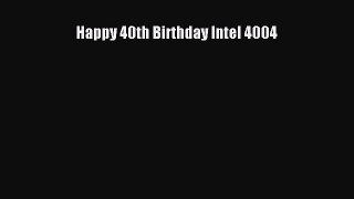 Read Happy 40th Birthday Intel 4004 Ebook Free