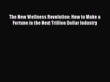 [Download PDF] The New Wellness Revolution: How to Make a Fortune in the Next Trillion Dollar