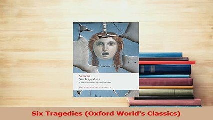 Download  Six Tragedies Oxford Worlds Classics Free Books