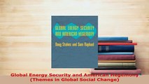 PDF  Global Energy Security and American Hegemony Themes in Global Social Change Download Full Ebook