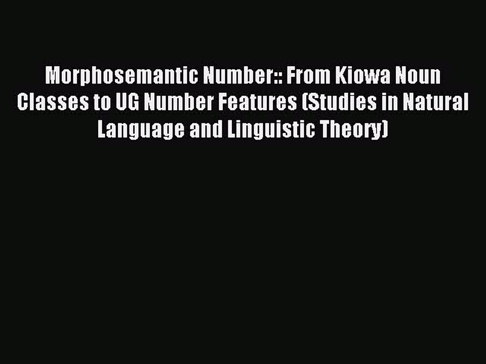 Read Morphosemantic Number:: From Kiowa Noun Classes to UG Number Features (Studies in Natural