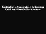 Read Teaching English Pronunciation at the Secondary School Level (Gdansk Studies in Language)