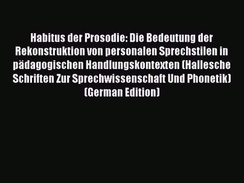 Read Habitus der Prosodie: Die Bedeutung der Rekonstruktion von personalen Sprechstilen in