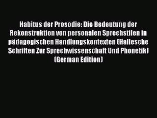 Read Habitus der Prosodie: Die Bedeutung der Rekonstruktion von personalen Sprechstilen in